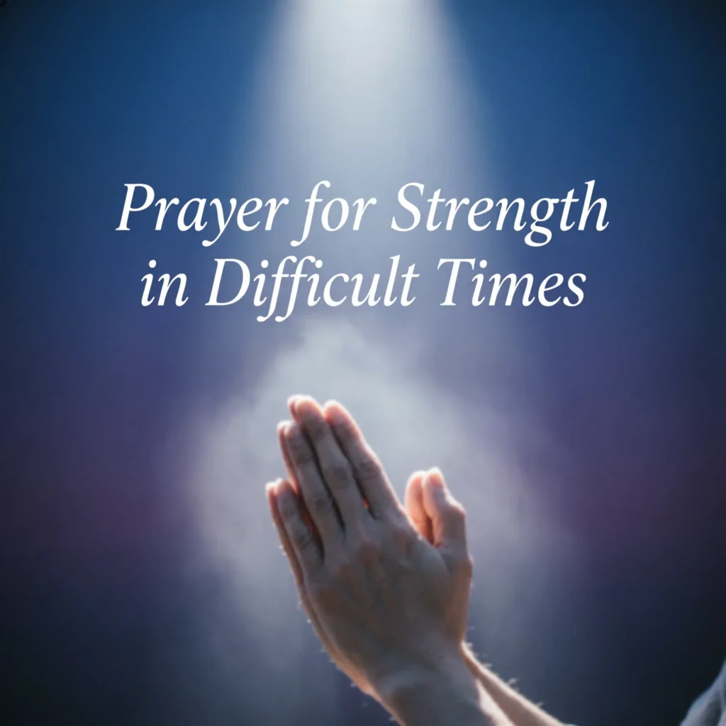 Prayer for Strength in Difficult Times