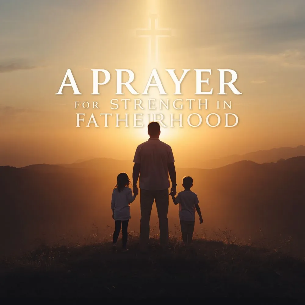 A Prayer for Strength in Fatherhood