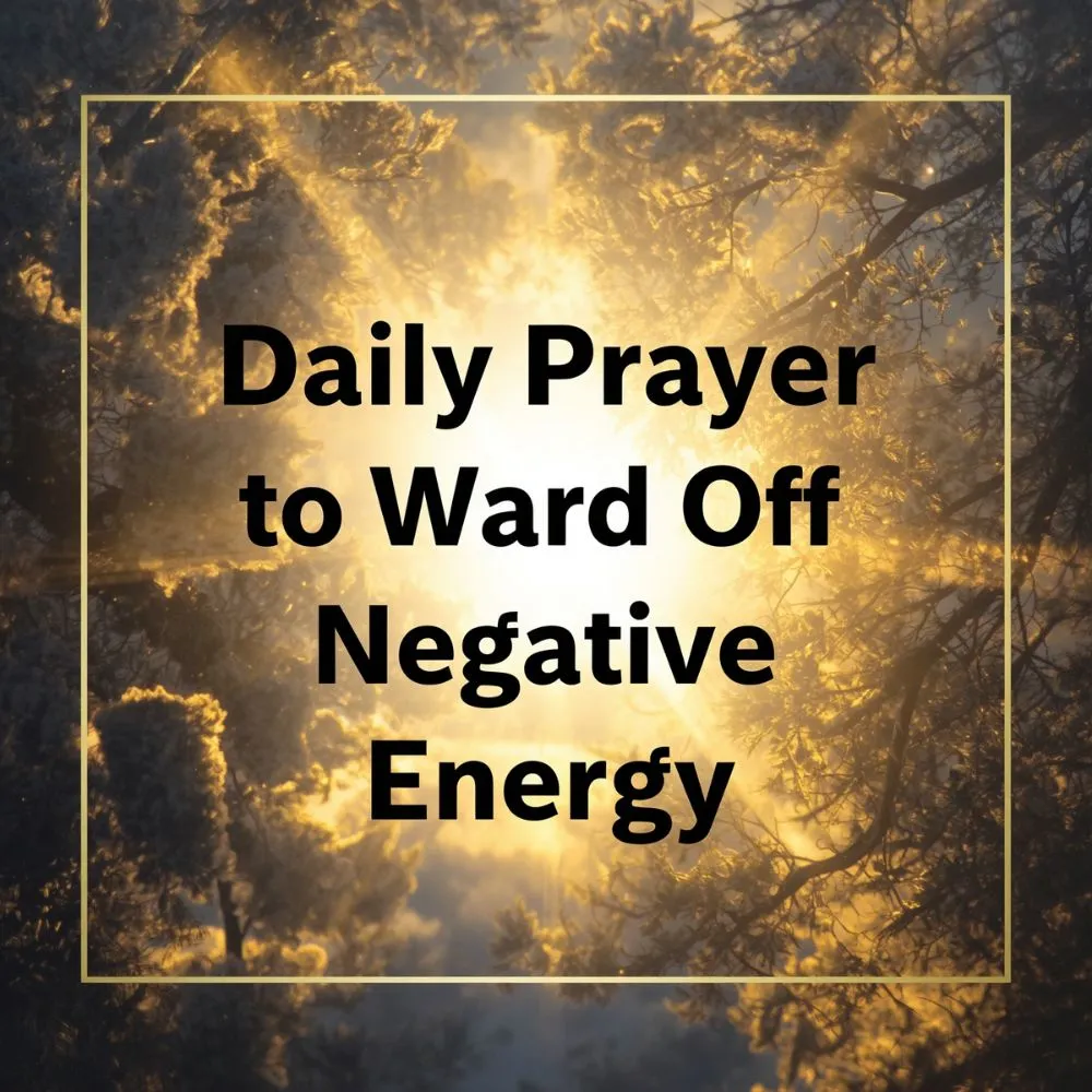 Daily Prayer to Ward Off Negative Energy