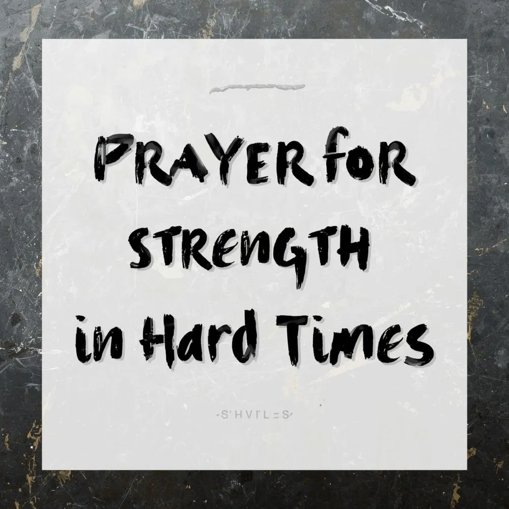 Prayer for Strength in Hard Times