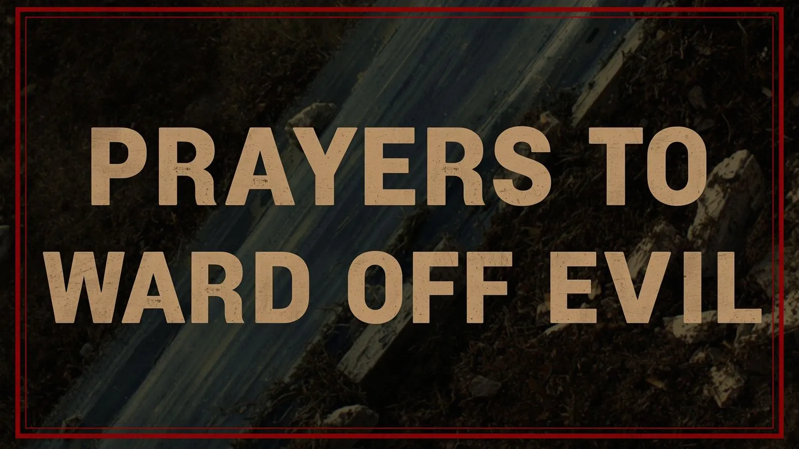 112+ Prayers to Ward Off Evil: Daily Prayers for God's Protection